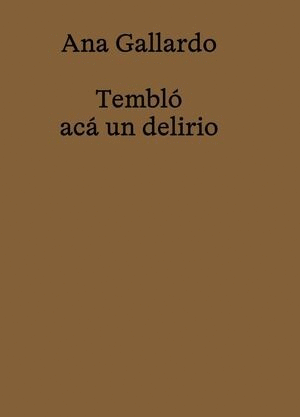 ANA GALLARDO. TEMBL� AC� UN DELIRIO
