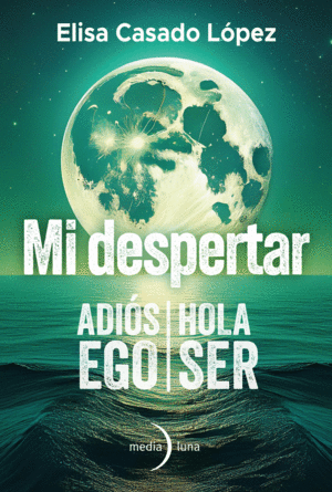 MI DESPERTAR: ADIS EGO / HOLA SER