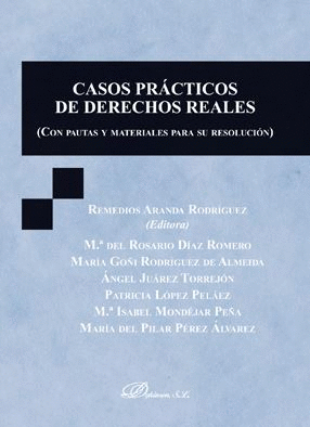 CASOS PR�CTICOS DE DERECHOS REALES (CON PAUTAS Y MATERIALES PARA SU RESOLUCI�N)