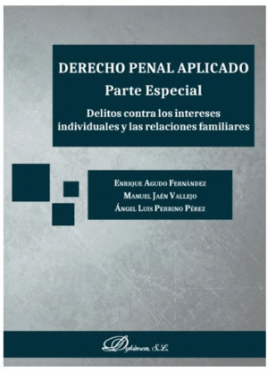 DERECHO PENAL APLICADO. PARTE ESPECIAL. DELITOS CONTRA LOS INTERESES INDIVIDUALE