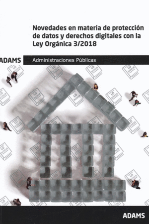 NOVEDADES EN MATERIA DE PROTECCION DE DATOS Y DERECHOS DIGITALES CON LA LEY ORGANICA 3/2018