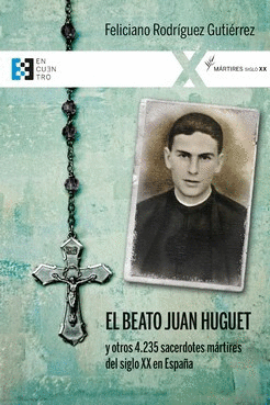 BEATO JUAN HUGUET Y OTROS 4235 SACERDOTES MARTIRES DEL SIGLO XX EN ESPAA, EL