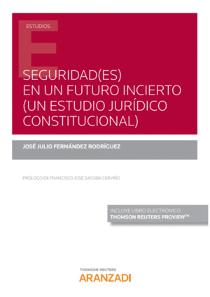 SEGURIDAD(ES) EN UN FUTURO INCIERTO (UN ESTUDIO JUR�DICO CONSTITUCIONAL)