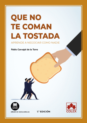 QUE NO TE COMAN LA TOSTADA:APRENDE A NEGOCIAR COMO NADIE