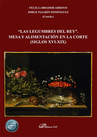 LAS LEGUMBRES DEL REY. MESA Y ALIMENTACIN EN LA CORTE (SIGLOS XVI-XIX)