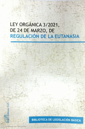 LEY ORGANICA 3;2021, DE 24 MARZO, DE REGULACION DE LA EUTANASIA
