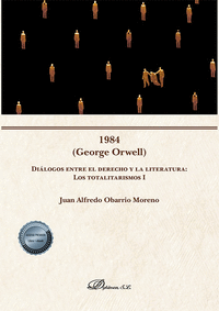 1984 (GEORGE ORWELL) DILOGOS ENTRE EL DERECHO Y LA LITERATURA: LOS TOTALITARISM