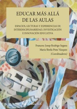 EDUCAR M�S ALL� DE LAS AULAS. ESPACIOS, LECTURAS Y EXPERIENCIAS DE INTERDISCIPLI