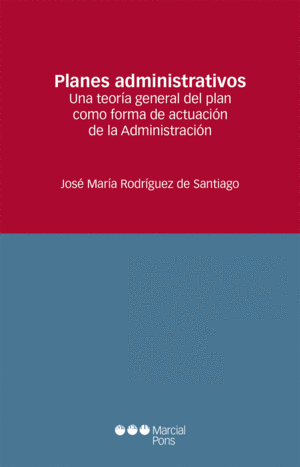 PLANES ADMINISTRATIVOS. UNA TEORIA GENERAL DEL PLAN COMO FORMA DE ACTUACION DE L