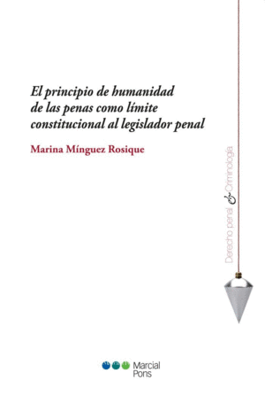 EL PRINCIPIO DE HUMANIDAD DE LAS PENAS COMO L�MITE CONSTITUCIONAL AL LEGISLADOR