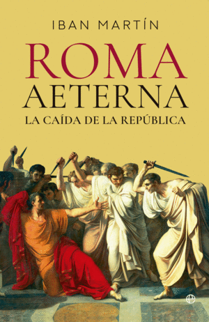 ROMA AETERNA. LA CA�DA DE LA REP�BLICA