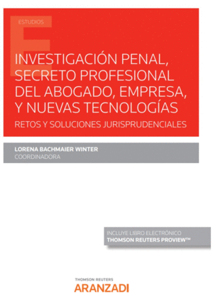 INVESTIGACIN PENAL, SECRETO PROFESIONAL DEL ABOGADO, EMPRESA, Y NUEVAS TECNOLOG