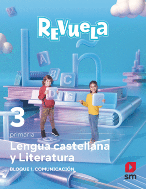 LENGUA CASTELLANA Y LITERATURA. BLOQUE I. COMUNICACIÓN. 3 PRIMARIA. REVUELA
