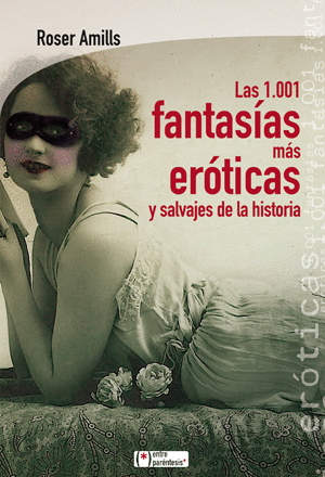 1001 FANTASIAS MAS EROTICAS Y SALVAJES DE LA HISTORIA, LAS