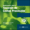 MANUAL PRACTICO SOBRE TASACION DE COSTAS PROCESALES - 2EDI