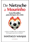 DE NIETZSCHE A MOURINHO. GUA FILOSFICA PARA TIEMPOS DE CRISIS