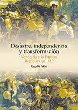 DESASTRE, INDEPENDENCIA Y TRANSFORMACIN