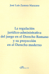 LA REGULACIN JURDICO-ADMINISTRATIVA DEL JUEGO EN EL DERECHO ROMANO Y SU PROYECIN EN EL DERECHO MO