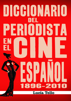 DICCIONARIO DEL PERIODISTA EN EL CINE ESPA�OL (1896-2010)