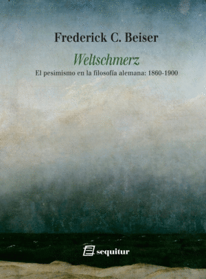 WELTSCHMERZ - EL PESIMISMO EN LA FILOSOFA ALEMANA: 1860-1900