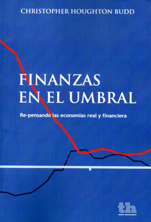 FINANZAS EN EL UMBRAL-REPENSANDO LAS ECONOMIAS REAL Y FINAN
