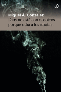 DIOS NO ESTA CON NOSOTROS PORQUE ODIA A LOS IDIOTAS