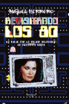 REVISITANDO LOS 80. UN VIAJE POR LA MEJOR TELEVISIN DE NUESTRAS VIDAS