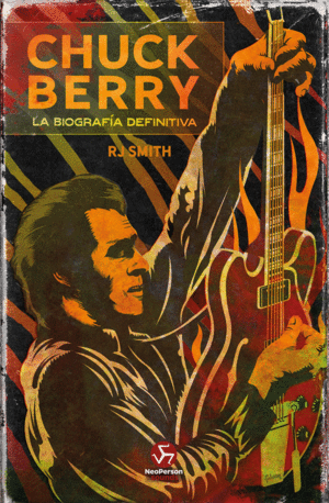 CHUCK BERRY. LA BIOGRAFA DEFINITIVA