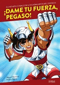 �DAME TU FUERZA, PEGASO! EL INFINITO COSMOS DE LOS CABALLEROS DEL ZODIACO