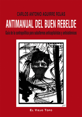 ANTIMANUAL DEL BUEN REBELDE. GUIA DE LA CONTRAPOLITICA PARA