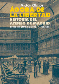 AGORA DE LA LIBERTAD III. HISTORIA DEL ATENEO DE MADRID.