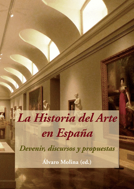 LA HISTORIA DEL ARTE EN ESPA�A. DEVENIR, DISCURSOS Y PROPUESTAS