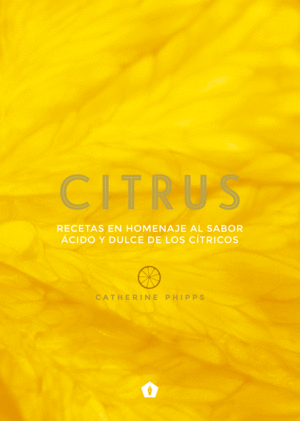 CITRUS (RECETAS EN HOMENAJE AL SABOR ACIDO Y DULCE DE LOS C