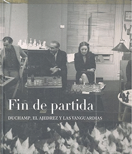 FIN DE PARTIDA: DUCHAMP, EL AJEDREZ Y LAS VANGUARDIAS