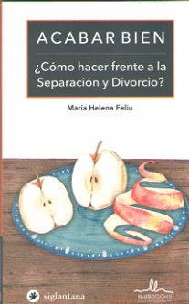 ACABAR BIEN. �COMO HACER FRENTE A LA SEPARACION Y DIVORCIO?