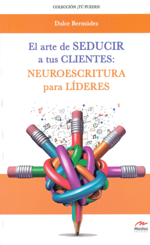 EL ARTE DE SEDUCIR A TUS CLIENTES: NEUROESCRITURA PARA LDERES