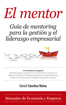 EL MENTOR. GU�A DE MENTORING PARA LA GESTI�N Y EL LIDERAZGO EMPRESARIAL