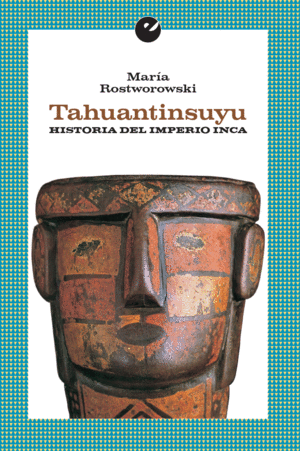 TAHUANTINSUYU. HISTORIA DEL IMPERO INCA