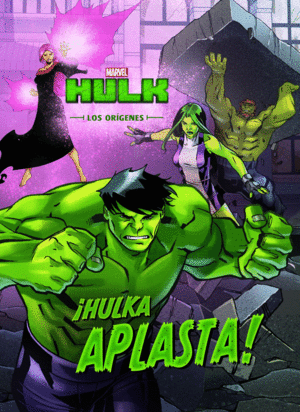 HULK. LOS ORIGENES. IHULKA APLASTA! CUENTO