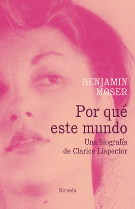 POR QU� ESTE MUNDO. UNA BIOGRAF�A DE CLARICE LISPECTOR