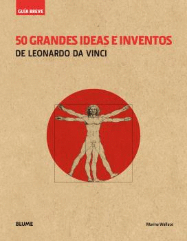 GUA BREVE. 50 GRANDES IDEAS E INVENTOS DE LEONARDO DA VINCI (RSTICA)