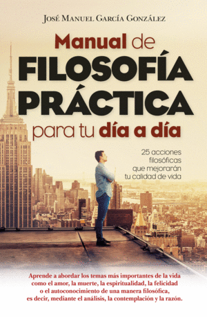 MANUAL DE FILOSOFIA PRACTICA PARA TU DIA A DIA