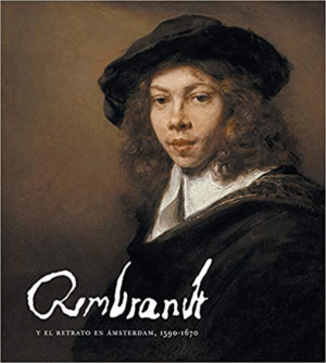 REMBRANDT Y EL RETRATO EN �MSTERDAM, 1590-1670