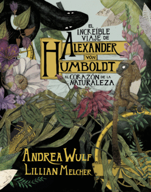 EL INCRE�BLE VIAJE DE ALEXANDER VON HUMBOLDT AL CORAZ�N DE LA NATURALEZA
