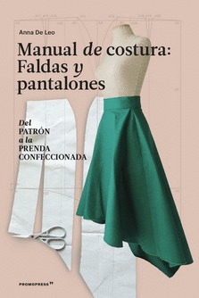 MANUAL DE COSTURA. FALDAS Y PANTALONES - DEL PATR�N A LA PRENDA A LA PRENDA CONF