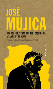 JOSE� MUJICA: SOY DEL SUR, VENGO DEL SUR. ESQUINA DEL ATL�NTICO Y EL PLATA