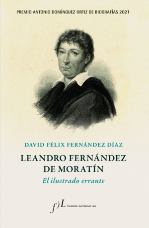 LEANDRO FERNNDEZ DE MORATN. EL ILUSTRADO ERRANTE