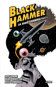 BLACK HAMMER 4. LA EDAD SOMBR�A. PARTE 2