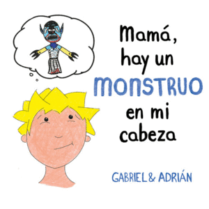 MAM�, HAY UN MONSTRUO EN MI CABEZA