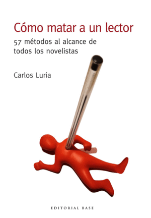 C�MO MATAR A UN LECTOR. 57 M�TODOS AL ALCANCE DE TODOS LOS NOVELISTAS